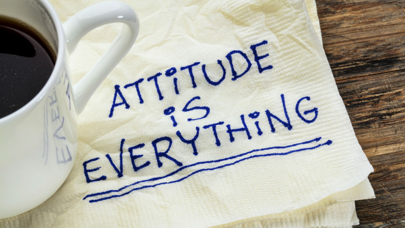Attitude is everything – You are in control
